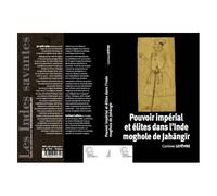 Pouvoir Impérial Et Élites Dans L'inde Moghole De Jahangir - 1605-1627