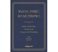 Pouvoir, mémoire, société. Études dédiées au professeur Grzegorz Piwnicki