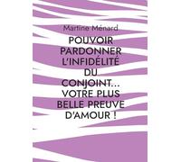 Pouvoir pardonner l'infidélité du conjoint... Votre plus belle preuve d'amour!