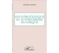 Pouvoir politique et autoritarisme en Afrique Shanda Tonme (Auteur)