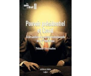 Pouvoir présidentiel et Covid - Crise sanitaire et mutation institutionnelle de la Ve République - C