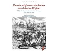 Pouvoir, religion et colonisation sous l'Ancien Régime L'Église dans la société coloniale de Saint-Domingue, XVIIe - XVIIIe siècle - Jean Fritzner Etienne - Presses Universitaires Rennes - broché - Es