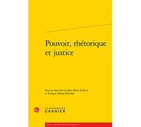 Pouvoir, rhétorique et justice Jean-Baptiste Amadieu (Direction), Bernard Ribémont (Direction), Collectif (Auteur)