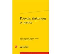 Pouvoir, rhétorique et justice Jean-Marc Joubert (Editeur du volume), François Ploton-Nicollet (Editeur du volume), Jean-Baptiste Amadieu (Collection dirigée par), Bernard Ribémont (Collection dirigée
