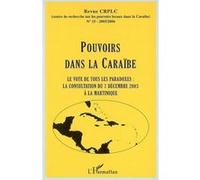 Pouvoirs dans la Caraïbe Le vote de tous les paradoxes : la consultation du 7 décembre 2003 à La Martinique - Collectif - L'harmattan - broché - Revue