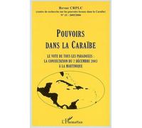 Pouvoirs dans la Caraïbe Le vote de tous les paradoxes : la consultation du 7 décembre 2003 à La Martinique - Collectif - L'harmattan - broché - Revue