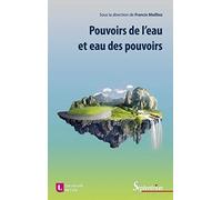 Pouvoirs de l'eau et eau des pouvoirs: L'illusion humaine de la maîtrise de l'eau