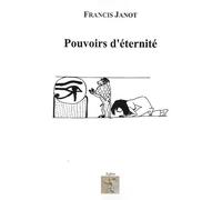 Pouvoirs d'éternité - Francis Janot - Kairos - broché - Essai