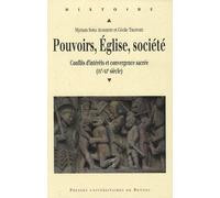 Pouvoirs, Eglise, Société - Conflits D'intérêts Et Convergence Sacrée (Ixe-Xie Siècle)