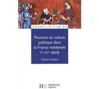 Pouvoirs et culture politique dans la France médiévale - Ve à XVe siècle Franck Collard (Auteur)