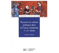 Pouvoirs et culture politique dans la France médiévale - Ve à XVe siècle Ve - XVe siècle - Franck Collard - Hachette Superieur - broché - Scolaire / Universitaire