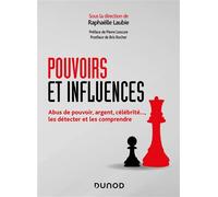 Pouvoirs et influences Abus de pouvoir, argent, célébrité..., les détecter et les comprendre - Raphaëlle Laubie - Dunod - broché - Etude
