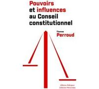 Pouvoirs et influences au Conseil constitutionnel Thomas Perroud (Auteur)