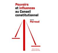 Pouvoirs et influences au Conseil constitutionnel - Thomas Perroud - Dialogues Eds - broché - Etude