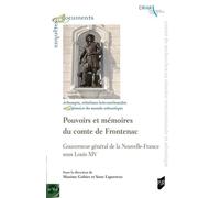 Pouvoirs et mémoires du comte de Frontenac Gouverneur général de la Nouvelle-France sous Louis XIV - Maxime Gohier - Presses Universitaires Rennes - broché - Essai