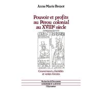 Pouvoirs Et Profits Au Pérou Colonial Au Xviiie Siècle - Gouverneurs, Clientèles Et Ventes Forcées