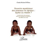 Pouvoirs Mystérieux Des Jumeaux En Afrique : Mythe Ou Réalité ? - Les Phénomènes Des Jumeaux Dans Les Coutumes Et Traditions Des Mbétis Du Congo