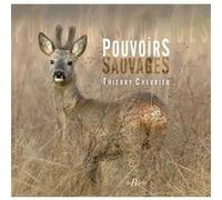 Pouvoirs sauvages THIERRY CHEVRIER (Auteur), Jean-Michel Gaillard (Préface)