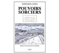 POUVOIRS SORCIERS: Enquête sur les pratiques actuelles de sorcellerie