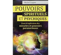 Pouvoirs spirituels et psychiques - Essai d'explication des miracles et pouvoirs paranormaux