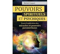 Pouvoirs spirituels et psychiques - Essai d'explication des miracles et pouvoirs paranormaux