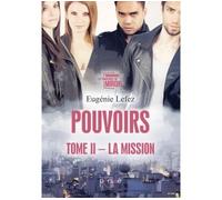Pouvoirs - Tome II - La Mission La mission - Eugénie Lefez - Persee - broché - Roman