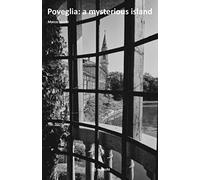 Poveglia: a Mysterious Island: The Haunted Island in the Venetian Lagoon