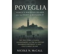 Poveglia: Venice’s Haunted Island and the Fight to Reclaim It: The True Story of Plague, Abandonment, and The 21st Century Grassroots Movement to Save Italy’s Ghost Island