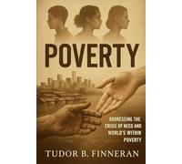 POVERTY: ADDRESSING THE CRISIS OF NEED AND WORLDS WITHIN POVERTY
