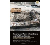 Poverty and Plenty in Scandinavia and the North Atlantic: Later Historical Archaeologies of Material Excess and Scarcity