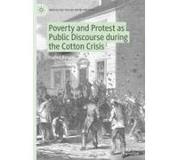 Poverty And Protest As Public Discourse During The Cotton Crisis