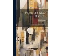 Poverty And Riches: A Study Of The Industrial Régime