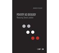 Poverty as Ideology: Rescuing Social Justice from Global Development Agendas (International Studies in Poverty Research) - [Version Originale] Inconnu (Auteur)