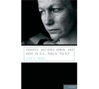 Poverty Battered Women and Work in U.S. Public Policy - Brush Lisa D. Associate Professor Associate Professor Sociology Department University of Pittsburg Brush Lisa D. Associate Professor Associate P