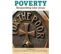Poverty by Edited by Kenneth R Himes & Edited by Conor M Kelly & Contributions by Church in the 21st Century Center Edited by Kenneth R Himes Edited by Conor M Kelly Contributions by Church in the 21s