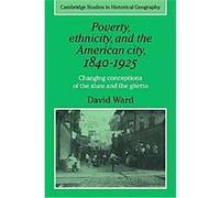 Poverty, Ethnicity And the American City, 18401925, Cambridge Studies in Historical Geography, 13 David Ward (Auteur)