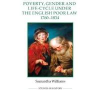 Poverty, Gender And Life-Cycle Under The English Poor Law, 1760-1834