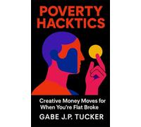 Poverty Hacktics: Creative Money Moves for When You're Flat Broke: A practical guide to resourceful living, micro-hustles, and community-based resilience for the modern economy