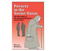 Poverty in the Soviet Union: The Life-styles of the Underprivileged in Recent Years