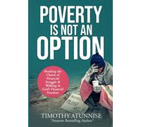 Poverty Is Not An Option: Breaking The Chains Of Financial Struggle & Walking In God's Financial Freedom
