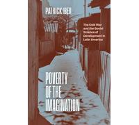Poverty of the Imagination: The Cold War and the Social Science of Development in Latin America