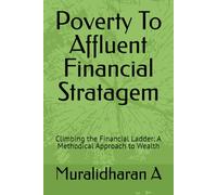 Poverty To Affluent Financial Stratagem: Climbing the Financial Ladder: A Methodical Approach to Wealth