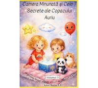 Povești pentru Copii: Camera Minunată și Cele 7 Secrete ale Copacului Auriu: O carte despre curaj, răbdare și gestionarea emoțiilor (Seria Camera Minunată - Vol. 1)