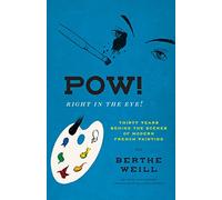 Pow! Right in the Eye!: Thirty Years Behind the Scenes of Modern French Painting