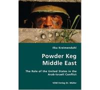 Powder Keg Middle East- The Role Of The United States In The Arab-Israeli Conflict