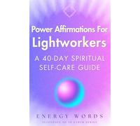 Power Affirmations For Lightworkers: A 40-Day Spiritual Self-Care Guide