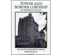 Power and Border Lordship in Medieval France, Royal Historical Society Studies in History New Series Kathleen Thompson (Auteur)