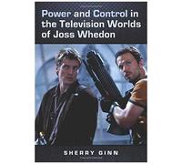 Power And Control In The Television Worlds Of Joss Whedon