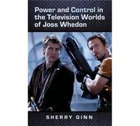 Power And Control In The Television Worlds Of Joss Whedon