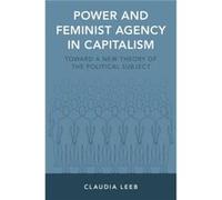 Power and Feminist Agency in Capitalism by Leeb Claudia Assistant Professor Assistant Professor School of Politics Philosophy and Public Affairs Washingto Leeb Claudia Assistant Professor Assistant Pr